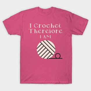 I Crochet Therefore I Am T-Shirt